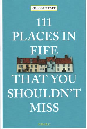 111 Places in Fife That You Shouldn't Miss 111 Places in Fife That You Shouldn't Miss