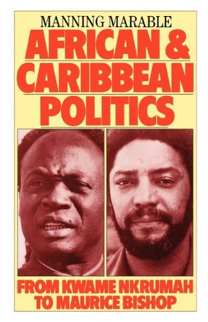 African and Caribbean Politics from Kwame Nkrumah to the Grenada Revolution African and Caribbean Politics from Kwame Nkrumah to the Grenada Revolution