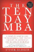 Ten-Day MBA 4th Ed.: A Step-by-Step Guide to Mastering the Skills Taught In America's Top Business Schools, The Ten-Day MBA 4th Ed.: A Step-by-Step Guide to Mastering the Skills Taught In America's Top Business Schools, The