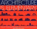 Architecture Is Elementary - Visual Thinking Through Architectural Concepts Architecture Is Elementary - Visual Thinking Through Architectural Concepts