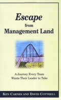 Escape from Management Land: A Journey Every Team Wants Their Leader to Take Escape from Management Land: A Journey Every Team Wants Their Leader to Take