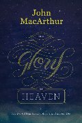 Glory Of Heaven: The Truth about Heaven, Angels, and Eternal Life, The Glory Of Heaven: The Truth about Heaven, Angels, and Eternal Life, The