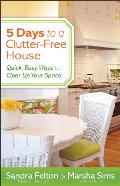 5 Days to a Clutter-Free House: Quick, Easy Ways to Clear Up Your Space 5 Days to a Clutter-Free House: Quick, Easy Ways to Clear Up Your Space