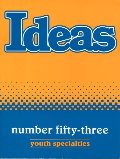 IDEAS number fifty-three youth specialties IDEAS number fifty-three youth specialties