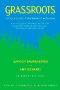 Grassroots: A Field Guide for Feminist Activism Grassroots: A Field Guide for Feminist Activism