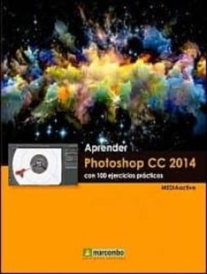 Aprender Photoshop CC 2014: con 100 ejercicios prácticos Aprender Photoshop CC 2014: con 100 ejercicios prácticos