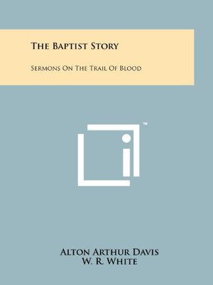 Baptist Story: Sermons On The Trail Of Blood, The Baptist Story: Sermons On The Trail Of Blood, The