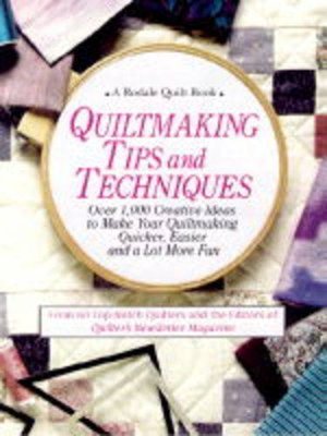 Quiltmaking Tips and Techniques: Over 1000 Creative Ideas to Make Your Quiltmaking Quicker, Easier, and a Lot More Fun (A Rodale quilt book) Quiltmaking Tips and Techniques: Over 1000 Creative Ideas to Make Your Quiltmaking Quicker, Easier, and a Lot More Fun (A Rodale quilt book)