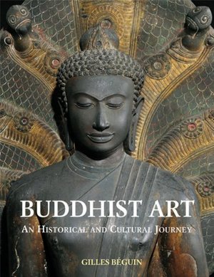 Buddhist Art: An Historical and Cultural Journey Buddhist Art: An Historical and Cultural Journey