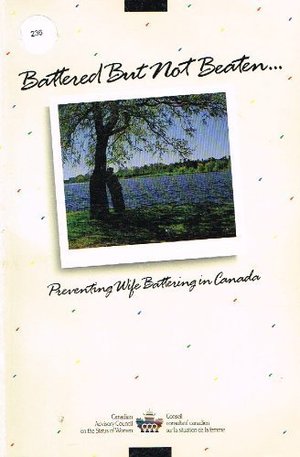 Battered But Not Beaten... Preventing Wife battering in Canada Battered But Not Beaten... Preventing Wife battering in Canada
