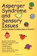 Asperger Syndrome and Sensory Issues: Practical Solutions for Making Sense of the World Asperger Syndrome and Sensory Issues: Practical Solutions for Making Sense of the World