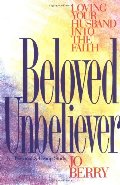 Beloved Unbeliever: Loving Your Husband into the Faith Beloved Unbeliever: Loving Your Husband into the Faith