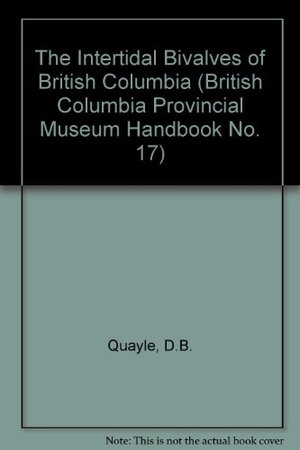 Intertidal Bivalves of British Columbia, The Intertidal Bivalves of British Columbia, The