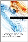 Evangelism Is . . .: How to Share Jesus with Passion and Confidence Evangelism Is . . .: How to Share Jesus with Passion and Confidence