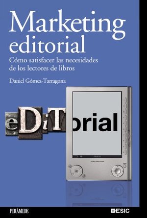 Marketing editorial: Cómo satisfacer las necesidades de los lectores de libros (Marketing Sectorial) Marketing editorial: Cómo satisfacer las necesidades de los lectores de libros (Marketing Sectorial)