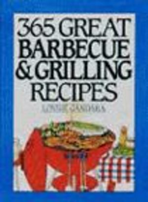 365 Great Barbecue and Grilling Recipes 365 Great Barbecue and Grilling Recipes