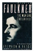 William Faulkner: The Man and the Artist : A Biography William Faulkner: The Man and the Artist : A Biography