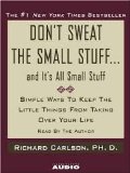 Don't Sweat the Small Stuff-and It's All Small Stuff: Simple Ways to Keep the Litt Don't Sweat the Small Stuff-and It's All Small Stuff: Simple Ways to Keep the Litt