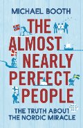 Almost Nearly Perfect People: Behind the Myth of the Scandinavian Utopia, The Almost Nearly Perfect People: Behind the Myth of the Scandinavian Utopia, The