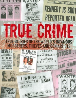 True Crime True Stories Of The World's Infamous Murderers, Thieves, and Con Artists Fully Updated Edition True Crime True Stories Of The World's Infamous Murderers, Thieves, and Con Artists Fully Updated Edition