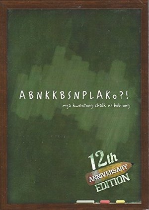 ABNKKBSNPLAKO?! mga kwentong chalk ni bob ong ABNKKBSNPLAKO?! mga kwentong chalk ni bob ong