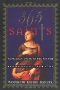 365 Saints: Your Daily Guide to the Wisdom and Wonder of Their Lives 365 Saints: Your Daily Guide to the Wisdom and Wonder of Their Lives
