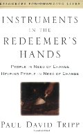 Instruments in the Redeemer's Hands: People in Need of Change Helping People in Need of Change Instruments in the Redeemer's Hands: People in Need of Change Helping People in Need of Change