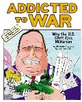 Addicted to War: Why the U.S. Can't Kick Militarism Addicted to War: Why the U.S. Can't Kick Militarism