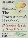 Procrastinator's Handbook: Mastering the Art of Doing It Now, The Procrastinator's Handbook: Mastering the Art of Doing It Now, The