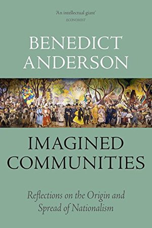 Imagined Communities: Reflections on the Origin and Spread of Nationalism Imagined Communities: Reflections on the Origin and Spread of Nationalism