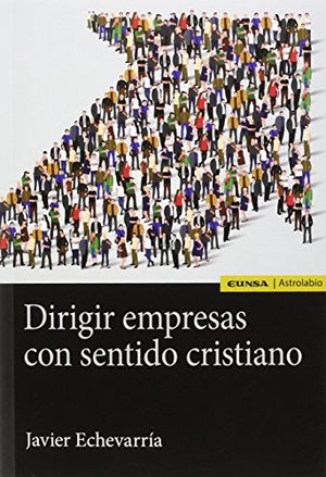 Dirigir empresas con sentido cristiano Dirigir empresas con sentido cristiano