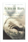 Acres of Hope: The Miraculous Story of One Family's Gift of Love to Children Without Hope Acres of Hope: The Miraculous Story of One Family's Gift of Love to Children Without Hope