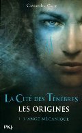 1. The Mortal Instruments, les origines : L'Ange Mécanique 1. The Mortal Instruments, les origines : L'Ange Mécanique