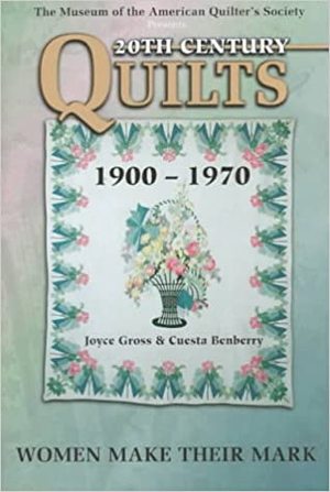 20th century quilts, 1900-1970 : women make their mark 20th century quilts, 1900-1970 : women make their mark