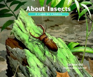 About insects : a guide for children / Cathryn Sill ; illustrated by John Sill. About insects : a guide for children / Cathryn Sill ; illustrated by John Sill.