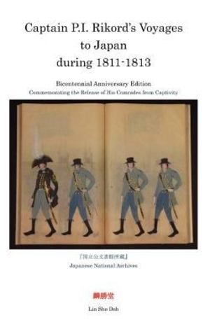 Captain P. I. Rikord's Voyages to Japan During, 1811-1813 Captain P. I. Rikord's Voyages to Japan During, 1811-1813
