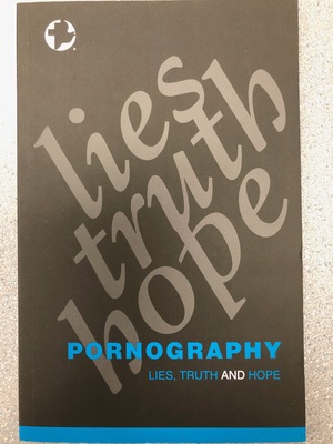 Pornography: Lies, Truth and Hope Pornography: Lies, Truth and Hope