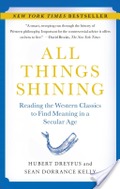 All Things Shining: Reading the Western Classics to Find Meaning in a Secular Age All Things Shining: Reading the Western Classics to Find Meaning in a Secular Age
