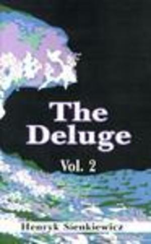 deluge. An historical novel of Poland, Sweden and Russia. A sequel to With fire and sword., The deluge. An historical novel of Poland, Sweden and Russia. A sequel to With fire and sword., The