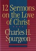 12 Sermons on the Love of Christ 12 Sermons on the Love of Christ