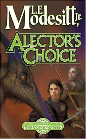 Alector's Choice: The Fourth Book of the Corean Chronicles Alector's Choice: The Fourth Book of the Corean Chronicles