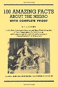 100 Amazing Facts About the Negro with Complete Proof: A Short Cut to The World History of The Negro 100 Amazing Facts About the Negro with Complete Proof: A Short Cut to The World History of The Negro