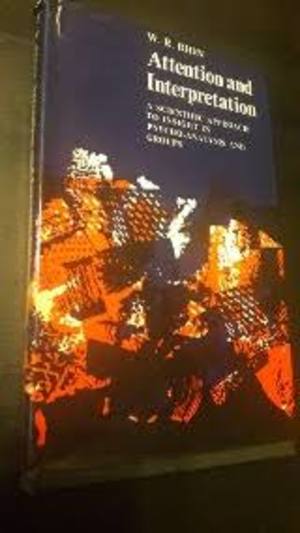 Attention and interpretation: a scientific approach to insight in psychoanalysis and groups Attention and interpretation: a scientific approach to insight in psychoanalysis and groups