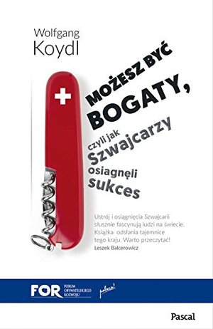 Mozesz byc bogaty Czyli jak Szwajcarzy osiagneli sukces gospodarczy Mozesz byc bogaty Czyli jak Szwajcarzy osiagneli sukces gospodarczy