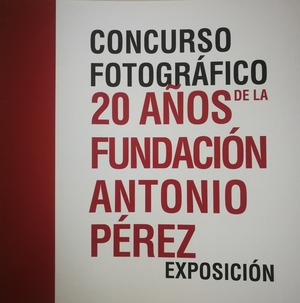 CONCURSO FOTOGRÁFICO 20 AÑOS DE LA FUNDACIÓN ANTONIO PÉREZ EXPOSICIÓN CONCURSO FOTOGRÁFICO 20 AÑOS DE LA FUNDACIÓN ANTONIO PÉREZ EXPOSICIÓN