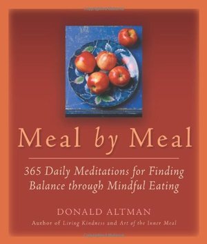 Meal by Meal: 365 Daily Meditations for Finding Balance Through Mindful Eating Meal by Meal: 365 Daily Meditations for Finding Balance Through Mindful Eating