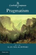 Cambridge Companion to Pragmatism (Cambridge Companions to Philosophy), The Cambridge Companion to Pragmatism (Cambridge Companions to Philosophy), The