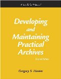 Developing and Maintaining Practical Archives: A How-To-Do-It Manual (How-To-Do-It Manuals for Libraries) Developing and Maintaining Practical Archives: A How-To-Do-It Manual (How-To-Do-It Manuals for Libraries)