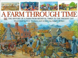 Farm Through Time: The History of a Farm from Medieval Times to the Preesent Day, A Farm Through Time: The History of a Farm from Medieval Times to the Preesent Day, A