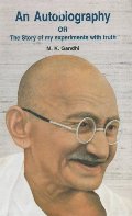Autobiography: The Story of My Experiments with Truth, An Autobiography: The Story of My Experiments with Truth, An